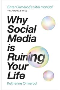 Why Social Media is Ruining Your Life