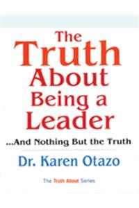 Truth About Being a Leader...And Nothing But the Truth