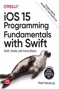 iOS 15 Programming Fundamentals with Swift: Swift, Xcode, and Cocoa Basics (Grayscale Indian Edition)