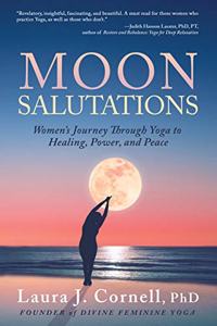 Moon Salutations: Women's Journey Through Yoga to Healing, Power, and Peace