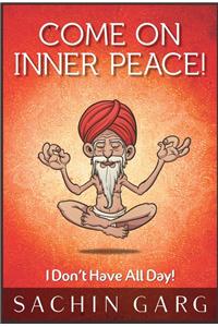 Come on Inner Peace!: I Don't Have All Day!