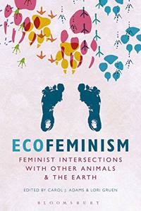 Ecofeminism: Feminist Intersections With Other Animals And The Earth