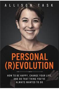 Personal Revolution: How to Be Happy, Change Your Life, and Do That Thing You've Always Wanted to Do