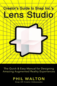 Designer's Guide to Snapchat's Lens Studio: A Quick & Easy Resource for Creating Custom Augmented Reality Experiences