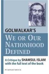 Golwalkar's "We or our nationhood defined": A critique with full text of the book