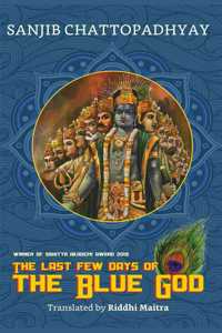 The Last Few Days of the Blue God | Sanjib Chattopadhyay | Sahitya Akademi Award Winner 2018 | Life of Sri Krishna | Mythological Fiction