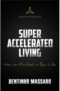 Super Accelerated Living