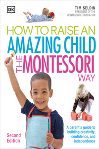 How to Raise an Amazing Child the Montessori Way, 2nd Edition