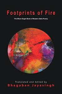 Footprints of Fire: The Black Eagle Book of Modern Odia Poetry