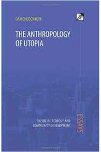 The Anthropology of Utopia: Essays on Social Ecology and Community Development