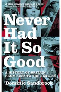 Never Had It So Good: A History of Britain from Suez to the Beatles