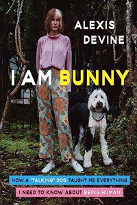 I Am Bunny: How a Talking Dog Taught Me Everything I Need to Know about Being Human