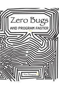 Zero Bugs and Program Faster