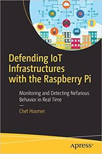 Defending IoT Infrastructures with the Raspberry Pi: Monitoring and Detecting Nefarious Behavior in Real Time