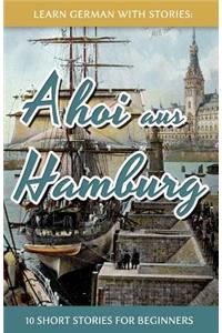 Learn German With Stories: Ahoi aus Hamburg - 10 Short Stories For Beginners