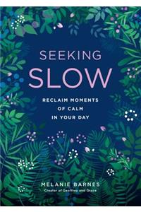 Seeking Slow: Reclaim Moments of Calm in Your Dayvolume 8