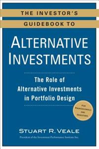 Investor's Guidebook to Alternative Investments: The Role of Alternative Investments in Portfolio Design