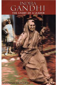 Indira Gandhi: the Story of a Leader