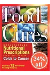 Food Cures: Breakthrough Nutritional Prescriptions for Everything from Colds to Cancer