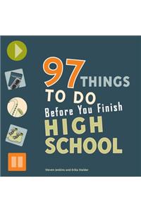 97 Things to Do Before You Finish High School