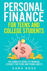 Personal Finance for Teens and College Students: The Complete Guide to Financial Literacy for Teens and Young Adults