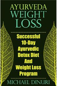 Ayurveda Weight Loss: Successful 10-Day Ayurvedic Detox Diet and Weight Loss Program