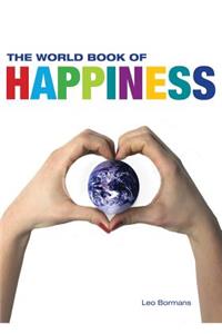 The World Book of Happiness: The Knowledge and Wisdom of One Hundred Happiness Professors from All Around the World