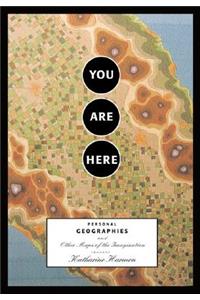 You Are Here: Personal Geographies and Other Maps of the Imagination