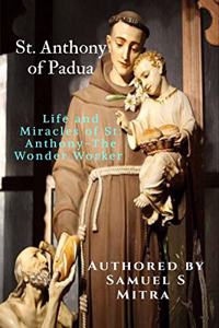 St. Anthony of Padua: Life and Miracles of St. Anthony-The Wonder Worker