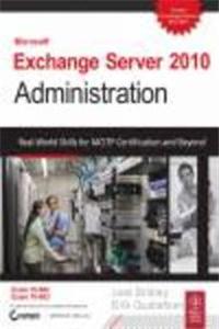 Microsoft Exchange Server 2010 Administration: Real-World Skills For Mcitp Certification And Beyond