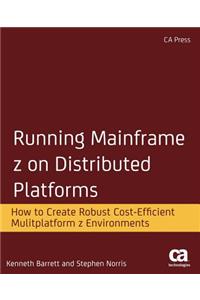 Running Mainframe Z on Distributed Platforms: How to Create Robust Cost-Efficient Multiplatform Z Environments