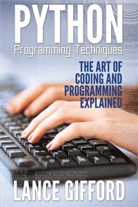 Python Programming Techniques: The Art of Coding and Programming Explained