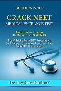 CRACK NEET Medical Entrace Test: Fulfil Your Dream To Becoming Doctor, Be a Topper, Tips & Tricks For NEET preparation, Guaranteed Success Path For NEET Examination