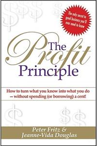 Profit Principle: Turn What You Know Into What You Do - Without Borrowing a Cent!