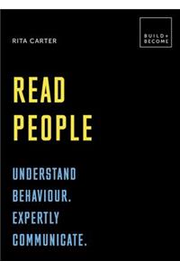 Read People: Understand Behaviour. Expertly Communicate