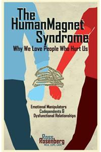 Human Magnet Syndrome: Why We Love People Who Hurt Us: Why We Love People Who Hurt Us