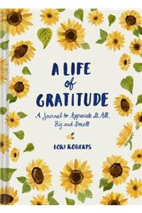 Life of Gratitude: A Journal to Appreciate It All, Big and Small