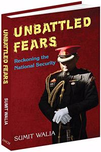 Unbattled Fears: Reckoning the National Security [Hardcover] Sumit Walia