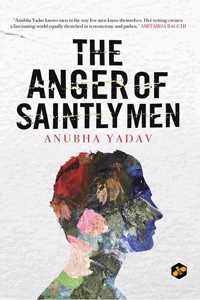 The Anger of Saintly Men | Anubha Yadav | Fiction | Drama