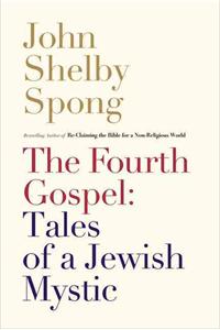 Fourth Gospel: Tales of a Jewish Mystic: Tales of a Jewish Mystic