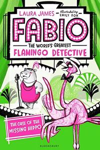 Fabio The World's Greatest Flamingo Detective: The Case of the Missing Hippo