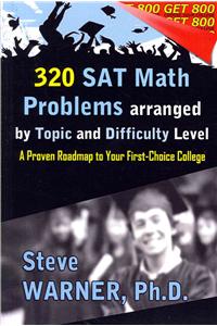 320 SAT Math Problems Arranged by Topic and Difficulty Level: A Proven Roadmap to Your First-Choice College