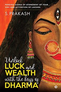 Unlock Luck and Wealth with the Keys of Dharma : Pending Karma of Atonement of Your Sins and Activation of Lakshmi