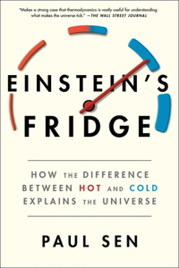 Einstein's Fridge: How the Difference Between Hot and Cold Explains the Universe