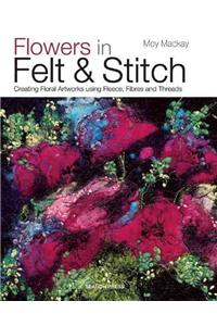 Flowers in Felt & Stitch: Creating Floral Artworks Using Fleece, Fibres and Threads