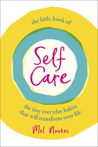 Little Book of Self-Care: The Tiny Everyday Habits That Will Transform Your Life