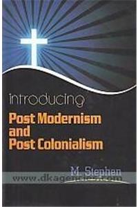 Introducing Post Modernism and Post Colonialism