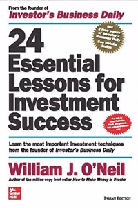 24 Essential Lessons for Investment Success: Learn the Most Important Investment Techniques from the Founder of Investor's Business Daily