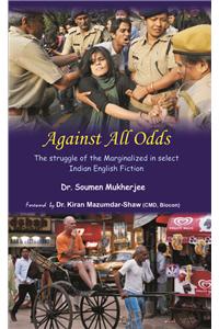 Against All Odds: The Struggle of the Marginalized in Select Indian English Fiction