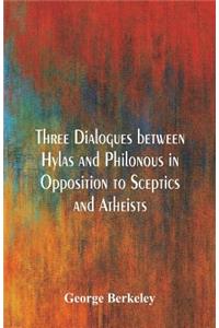 Three Dialogues between Hylas and Philonous in Opposition to Sceptics and Atheists